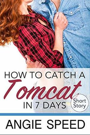 How to Catch a Tomcat in Seven Days by Angie Speed, Angie Wilder