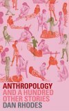 Anthropology by Dan Rhodes