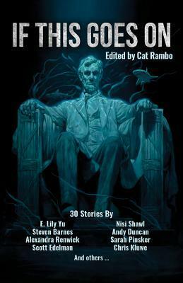 If This Goes On by Judy Helfrich, Chris Kluwe, Aimee Ogden, Zandra Renwick, E. Lily Yu, Cyd Athens, Hal Y. Zhang, Jack Lothian, Jamie Lackey, Priya Sridhar, Beth Dawkins, Rachel Chimits, Nisi Shawl, Nick Mamatas, Sylvia Spruck Wrigley, James Wood, Sarah Pinsker, Langley Hyde, Gregory Jeffers, Andy Duncan, Paul Crenshaw, Marie Vibbert, Kitty-Lydia Dye, Conor Powers-Smith, Steven Barnes, Calie Voorhis, Cat Rambo, Lynette Mejía, Kathy Schilbach, Tiffany E. Wilson, Scott Edelman