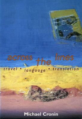 Across the Lines: Travel Language and Translation by Michael Cronin
