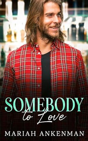 Somebody To Love by Mariah Ankenman, Mariah Ankenman