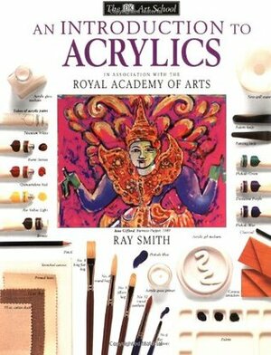 An Introduction to Acrylics (DK Art School) by Ray Campbell Smith