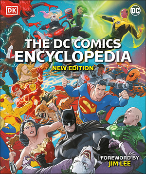 The DC Comics Encyclopedia New Edition by Matthew K. Manning, Landry Q. Walker, Stephen Wiacek, Melanie Scott, Nick Jones