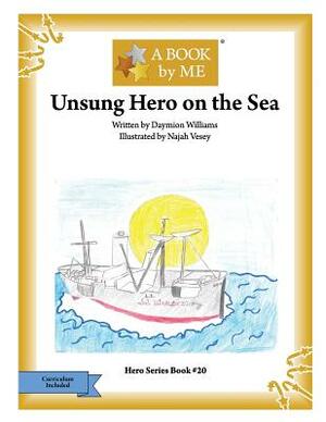Unsung Hero on the Sea by Daymion Williams, A. Book by Me