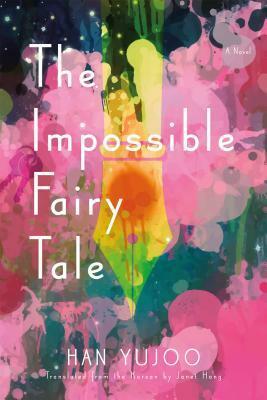 The Impossible Fairy Tale by Han Yujoo