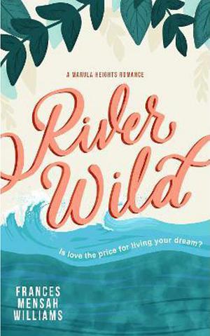 River Wild: A Marula Heights Romance by Frances Mensah Williams