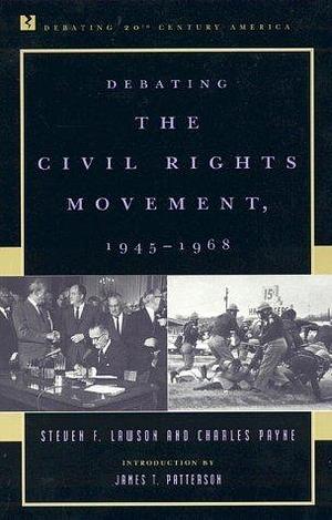 Debating the Civil Rights Movement, 1945–1968 by Steven F. Lawson, James T. Patterson, Charles Payne