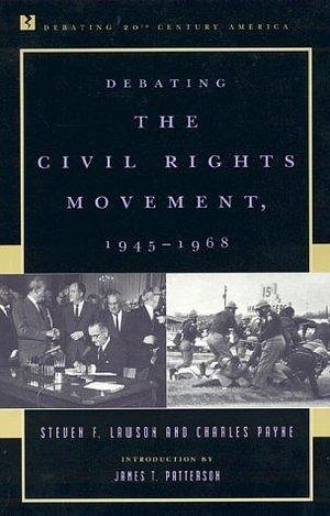 Debating the Civil Rights Movement, 1945–1968 by Charles Payne, James T. Patterson, Steven F. Lawson