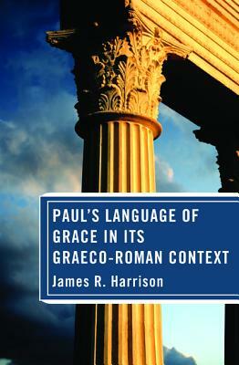 Paul's Language of Grace in its Graeco-Roman Context by James R. Harrison