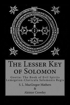 The Lesser Key of Solomon by S. L. MacGregor Mathers, Aleister Crowley