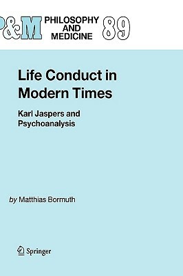 Life Conduct in Modern Times: Karl Jaspers and Psychoanalysis by Matthias Bormuth