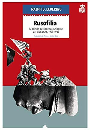 Rusofilia: La opinión pública estadounidense y el aliado ruso, 1939-1945 by Ralph B. Levering