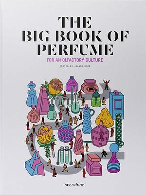 The big book of perfume. For an olfactory culture by Jeanne Dore