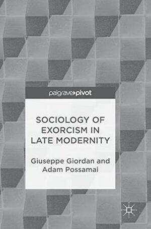 Sociology of Exorcism in Late Modernity by Adam Possamai, Giuseppe Giordan