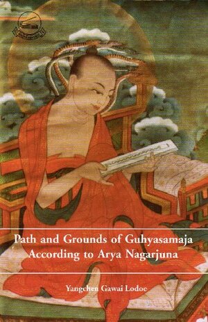 Paths and Grounds of Guhyasamaja According to Arya Nagarjuna by Andrew Fagan, Nāgārjuna, Losang Tsephel, Yangchen Gawai Lodoe, David Ross Komito