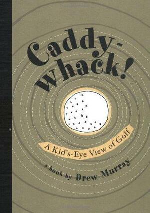 Caddywhack!: A Kid's-eye View of Golf by Drew Murray