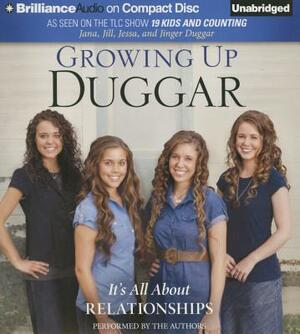 Growing Up Duggar: It's All about Relationships by Jessa Duggar, Jana Duggar, Jill Duggar