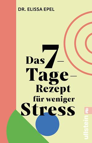 Das 7-Tage-Rezept für weniger Stress by Dr Elissa Epel