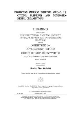 Protecting American interests abroad: U.S. citizens, businesses and nongovernmental organizations by Committee on Government Reform (house), United S. Congress, United States House of Representatives