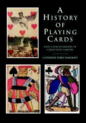 A History of Playing Cards and a Bibliography of Cards and Gaming by Catherine Perry Hargrave