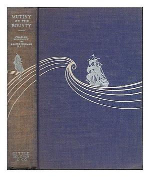 Mutiny on the Bounty / by Charles Nordhoff and James Norman Hall by Charles Bernard Nordhoff, Charles Bernard Nordhoff