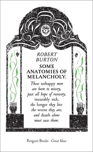 Some Anatomies of Melancholy by Robert Burton