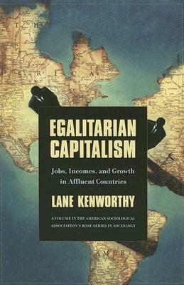 Egalitarian Capitalism: Jobs, Incomes, and Growth in Affluent Countries by Lane Kenworthy