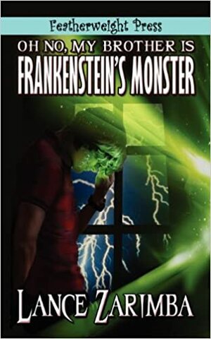 Oh No, My brother Is Frankenstein's Monster! by Lance Zarimba