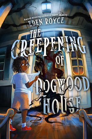 The Creepening of Dogwood House by Eden Royce