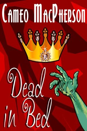 Dead in Bed by Cameo MacPherson