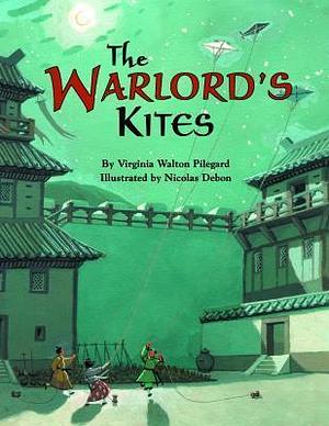 The Warlord's Kites by Nicolas Debon, Virginia Walton Pilegard