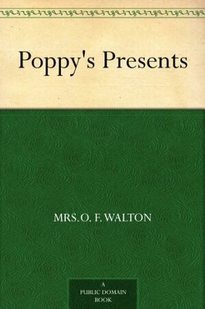 Poppy's Presents by Mrs. O.F. Walton