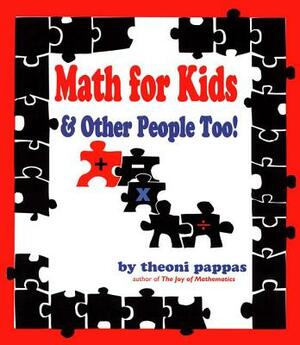 Math for Kids & Other People Too! by Theoni Pappas