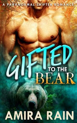 Gifted To The Bear by Amira Rain