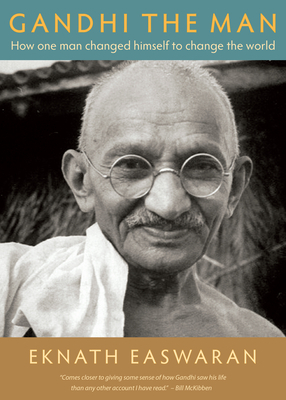 Gandhi the Man: How One Man Changed Himself to Change the World by Eknath Easwaran