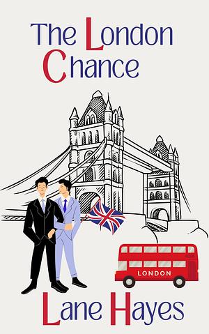 The London Chance: MM Romance by Lane Hayes, Lane Hayes