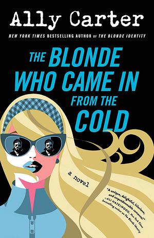 The Blonde Who Came in From the Cold by Ally Carter