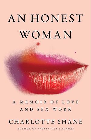 An Honest Woman: A Memoir of Love and Sex Work by Charlotte Shane