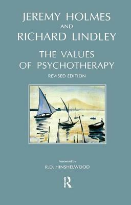 The Values of Psychotherapy by Richard Lindley, Jeremy Holmes