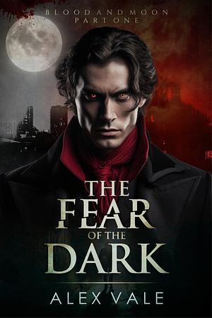 The Fear of the Dark by Alex Vale