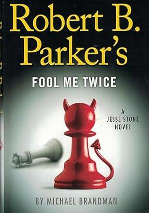 Robert B. Parker's Fool Me Twice by Michael Brandman