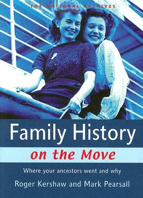 Family History on the Move: Where Your Ancestors Went and Why by Mark Pearsall, Roger Kershaw