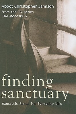 Finding Sanctuary: Monastic Steps for Everyday Life by Christopher Jamison