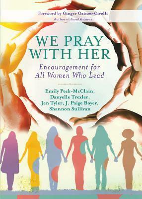 We Pray with Her: Encouragement for All Women Who Lead by Danyelle Trexler, Emily Peck-McClain