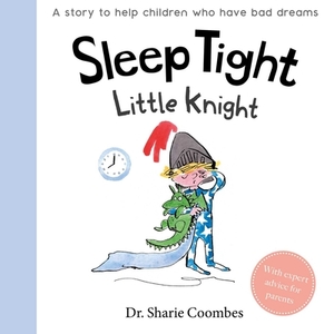 Sleep Tight, Little Knight by Sharie Coombes