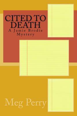 Cited to Death: A Jamie Brodie Mystery by Meg Perry