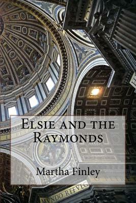 Elsie and the Raymonds by Martha Finley