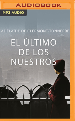 El Último de Los Nuestros by Adélaïde de Clermont-Tonnerre