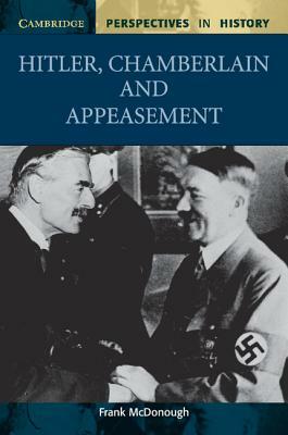 Hilter, Chamberlain and appeasement by Frank McDonough