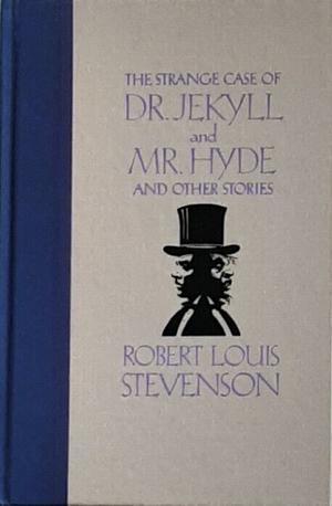 The Strange Case of Dr. Jekyll and Mr. Hyde and Other Stories by Robert Louis Stevenson